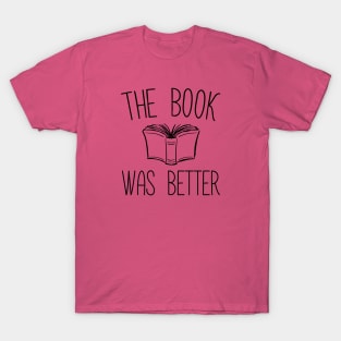 The Book Was Better - Book lovers, Media Specialists, Librarians T-Shirt